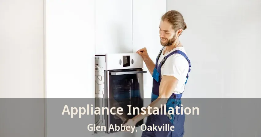 Appliance Installation Glen Abbey, Oakville - ON