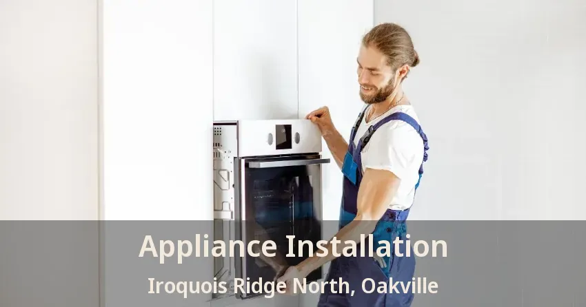 Appliance Installation Iroquois Ridge North, Oakville - ON