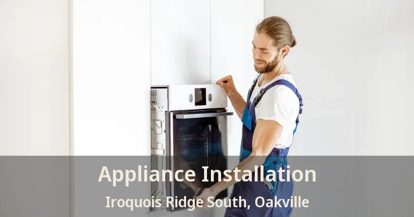Appliance Installation Iroquois Ridge South, Oakville - ON