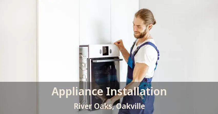 Appliance Installation River Oaks, Oakville - ON