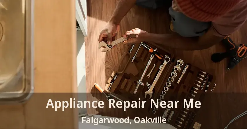 Appliance Repair Near Me Falgarwood, Oakville - ON