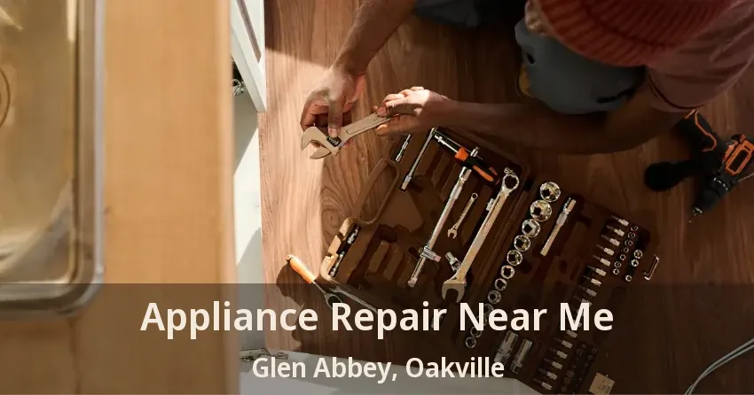 Appliance Repair Near Me Glen Abbey, Oakville - ON