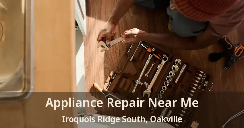 Appliance Repair Near Me Iroquois Ridge South, Oakville - ON