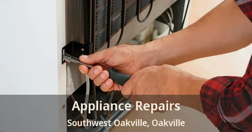 Appliance Repairs Southwest Oakville, Oakville - ON