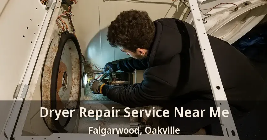Dryer Repair Service Near Me Falgarwood, Oakville - ON