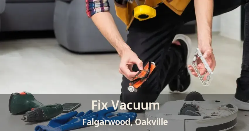 Fix Vacuum Falgarwood, Oakville - ON