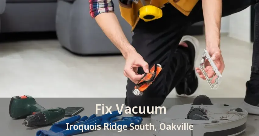 Fix Vacuum Iroquois Ridge South, Oakville - ON