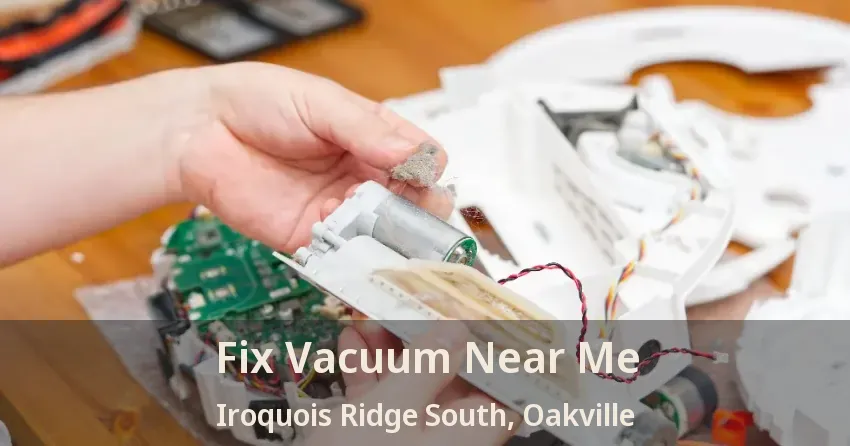 Fix Vacuum Near Me Iroquois Ridge South, Oakville - ON