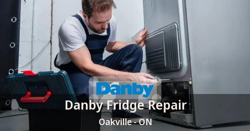 Danby Fridge Repair Oakville - ON