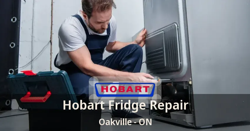 Hobart Fridge Repair Oakville - ON