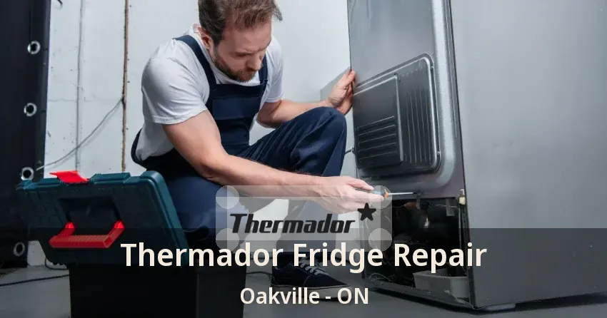 Thermador Fridge Repair Oakville - ON