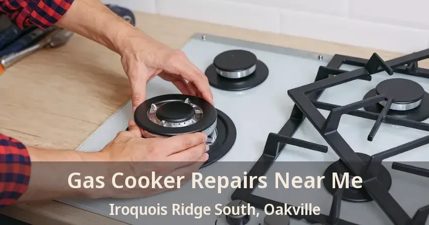 Gas Cooker Repairs Near Me Iroquois Ridge South, Oakville - ON