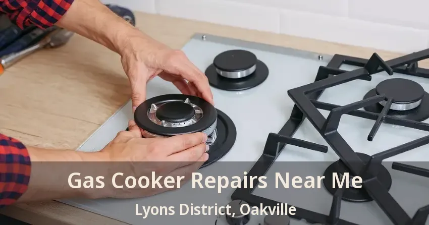 Gas Cooker Repairs Near Me Lyons District, Oakville - ON