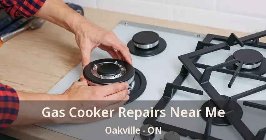 Gas Cooker Repairs Near Me Oakville - ON