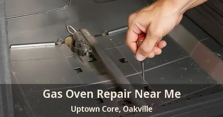 Gas Oven Repair Near Me Uptown Core, Oakville - ON