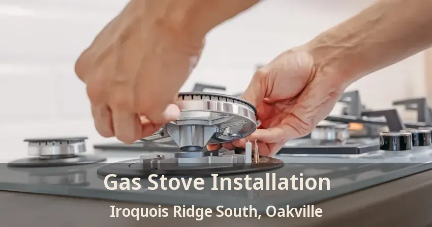 Gas Stove Installation Iroquois Ridge South, Oakville - ON