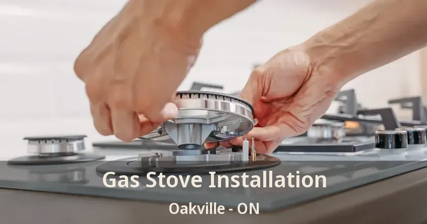 Gas Stove Installation Oakville - ON