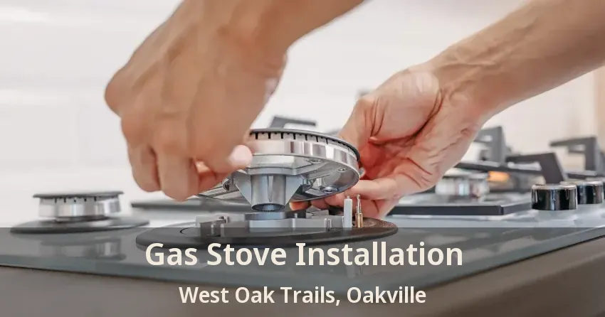 Gas Stove Installation West Oak Trails, Oakville - ON