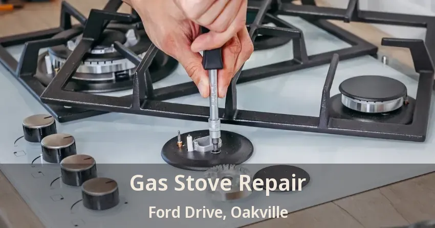 Gas Stove Repair Ford Drive, Oakville - ON