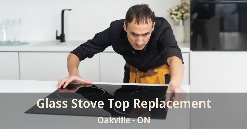 Glass Stove Top Replacement Oakville - ON
