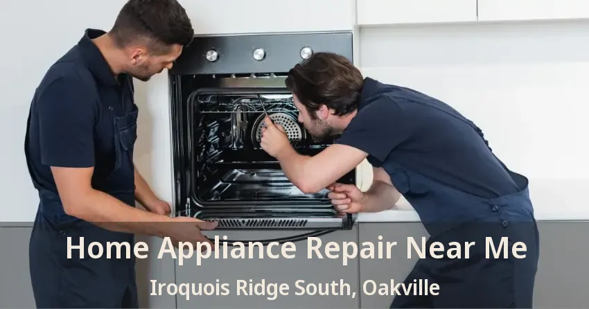 Home Appliance Repair Near Me Iroquois Ridge South, Oakville - ON