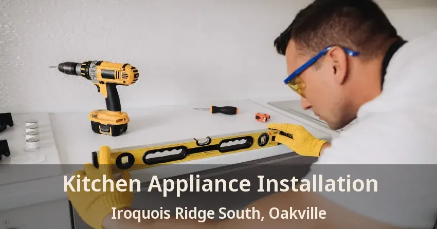 Kitchen Appliance Installation Iroquois Ridge South, Oakville - ON