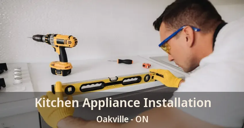 Kitchen Appliance Installation Oakville - ON