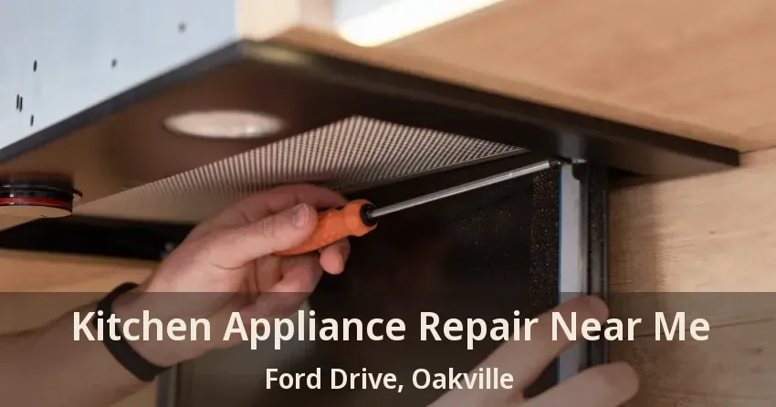 Kitchen Appliance Repair Near Me Ford Drive, Oakville - ON