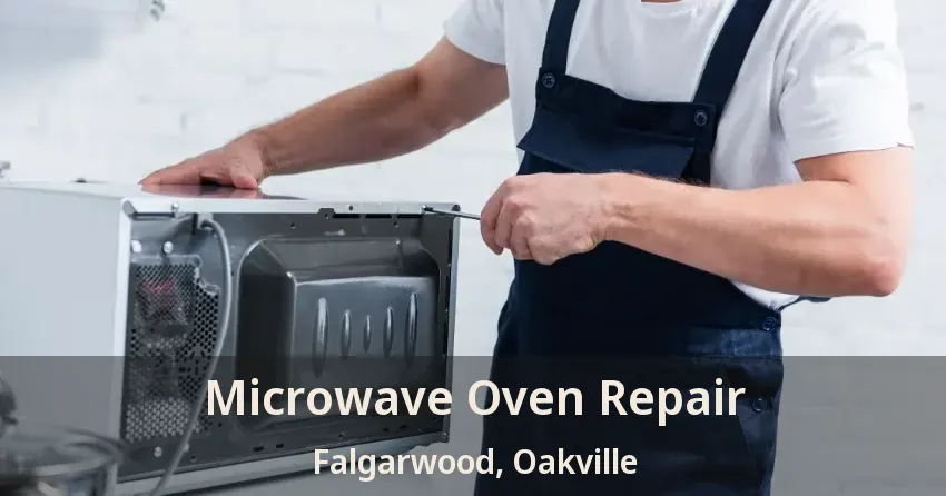 Microwave Oven Repair Falgarwood, Oakville - ON