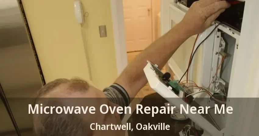 Microwave Oven Repair Near Me Chartwell, Oakville - ON
