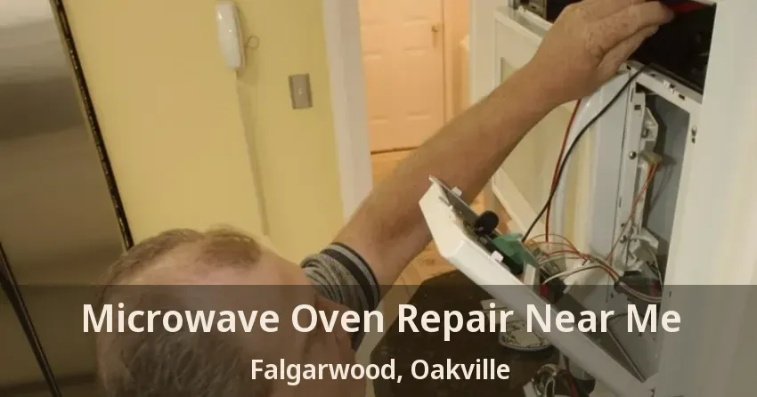 Microwave Oven Repair Near Me Falgarwood, Oakville - ON