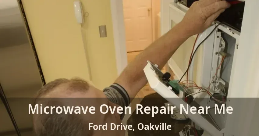 Microwave Oven Repair Near Me Ford Drive, Oakville - ON