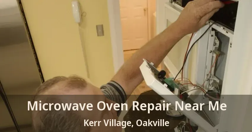 Microwave Oven Repair Near Me Kerr Village, Oakville - ON