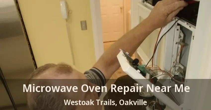 Microwave Oven Repair Near Me Westoak Trails, Oakville - ON