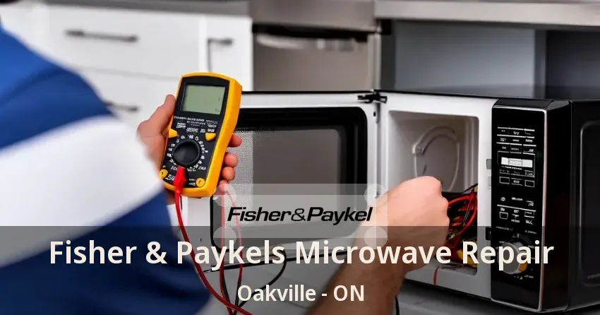 Fisher & Paykels Microwave Repair Oakville - ON