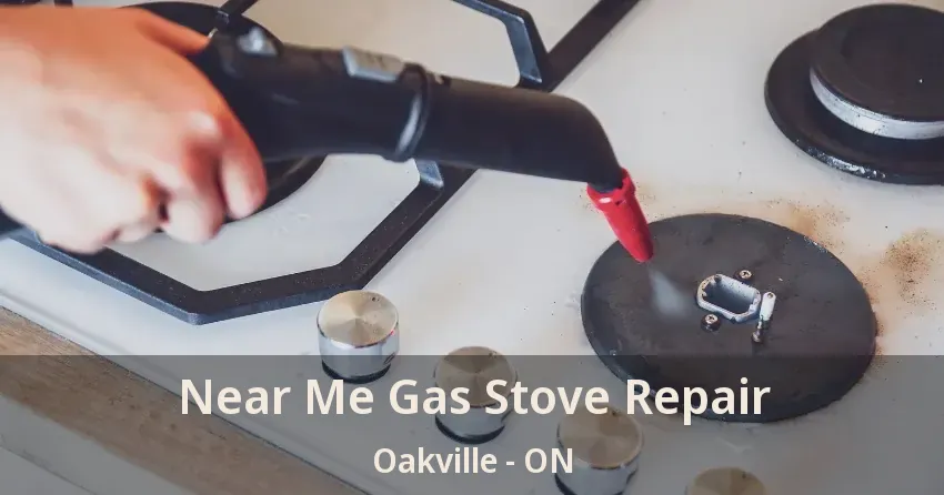 Near Me Gas Stove Repair Oakville - ON