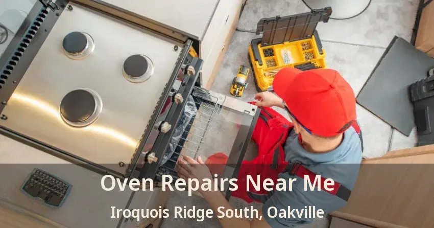Oven Repairs Near Me Iroquois Ridge South, Oakville - ON