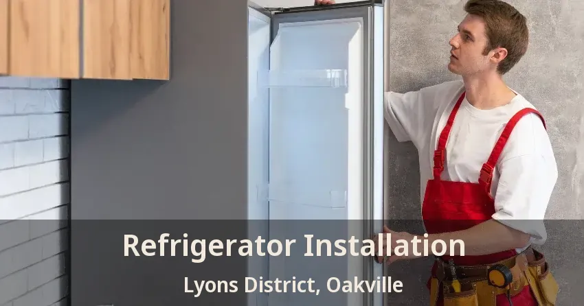 Refrigerator Installation Lyons District, Oakville - ON