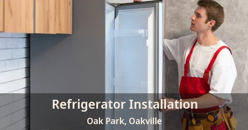 Refrigerator Installation Oak Park, Oakville - ON