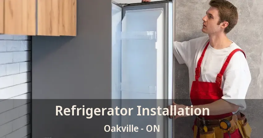 Refrigerator Installation Oakville - ON