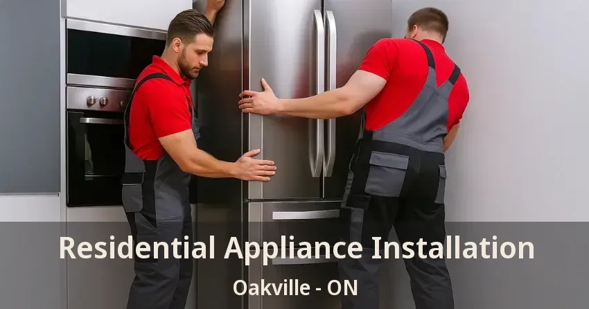 Residential Appliance Installation Oakville - ON