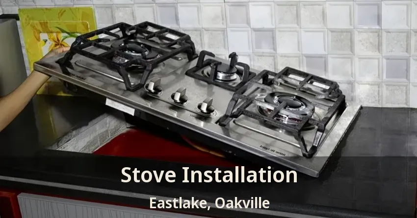 Stove Installation Eastlake, Oakville - ON
