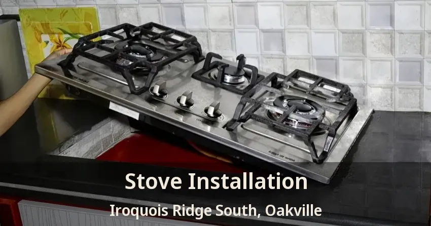 Stove Installation Iroquois Ridge South, Oakville - ON