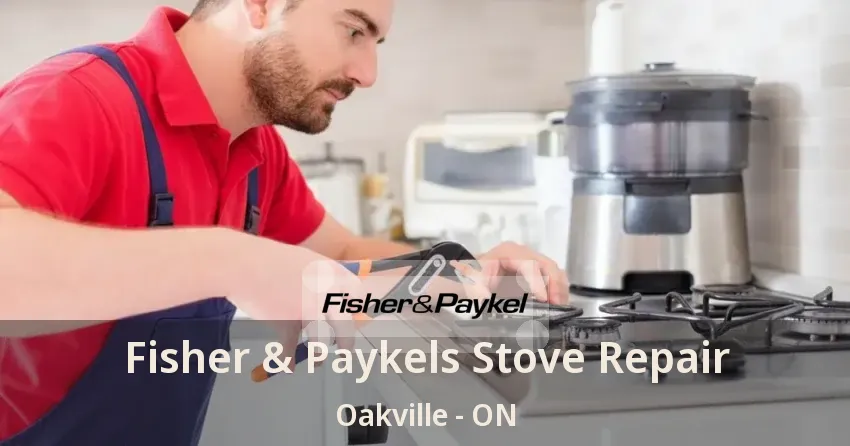 Fisher & Paykels Stove Repair Oakville - ON