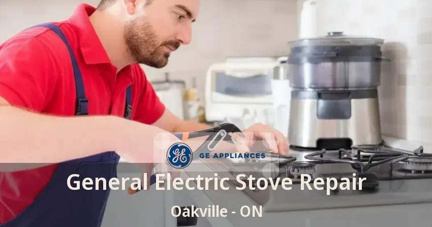 General Electric Stove Repair Oakville - ON