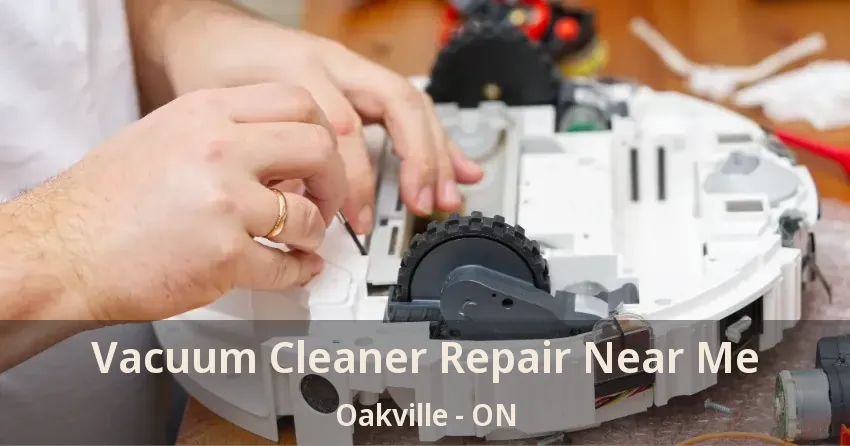Vacuum Cleaner Repair Near Me Oakville - ON