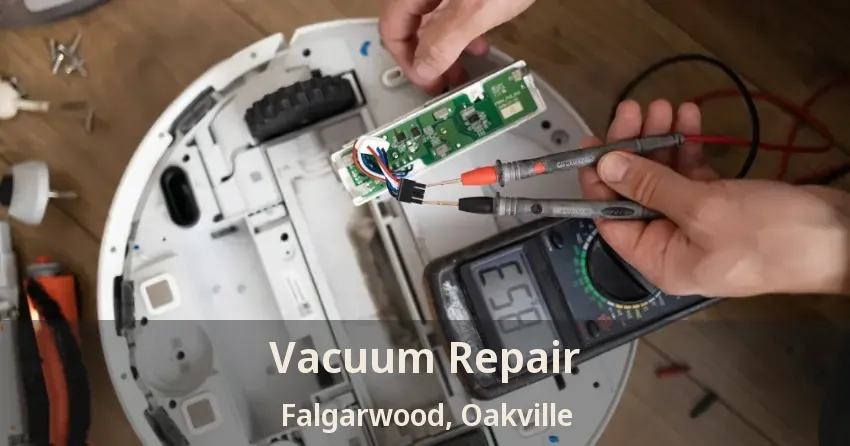 Vacuum Repair Falgarwood, Oakville - ON